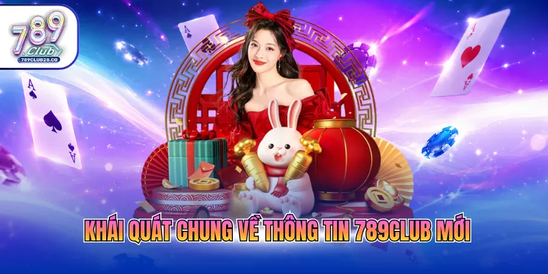 Khái quát chung về thông tin 789Club mới