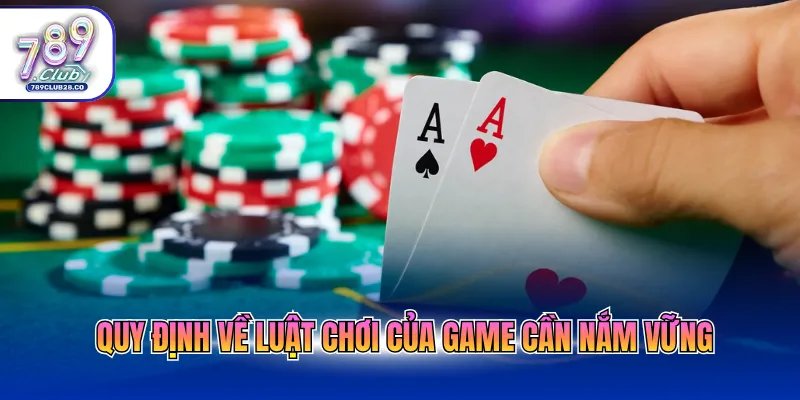 Quy định về luật chơi của game cần nắm vững