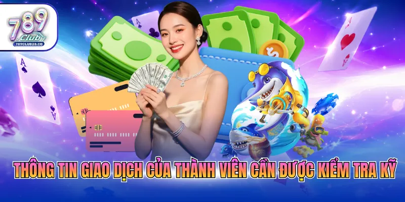 Thông tin giao dịch của thành viên cần được kiểm tra kỹ
